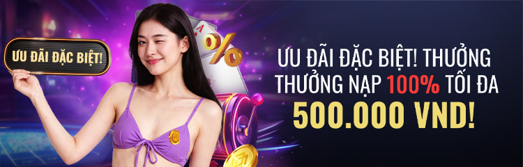 Ưu Đãi Đặc Biệt! Thưởng Nạp 100% Tối Đa 500.000 VND!